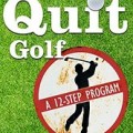 How to Quit Golf